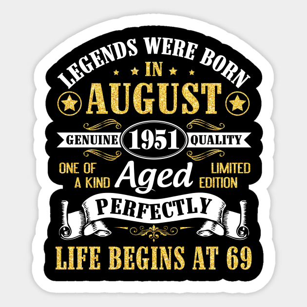 Legends Were Born In August 1951 Genuine Quality Aged Perfectly Life Begins At 69 Years Old Birthday Sticker by bakhanh123